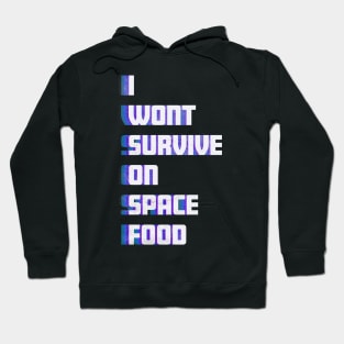 "I Wont Survive on Space Food" Hoodie